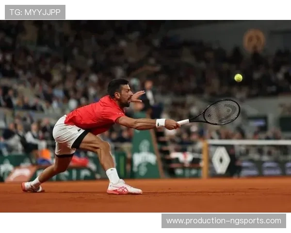 德约科维奇横扫对手晋级法网四强 激战背后的训练秘闻曝光